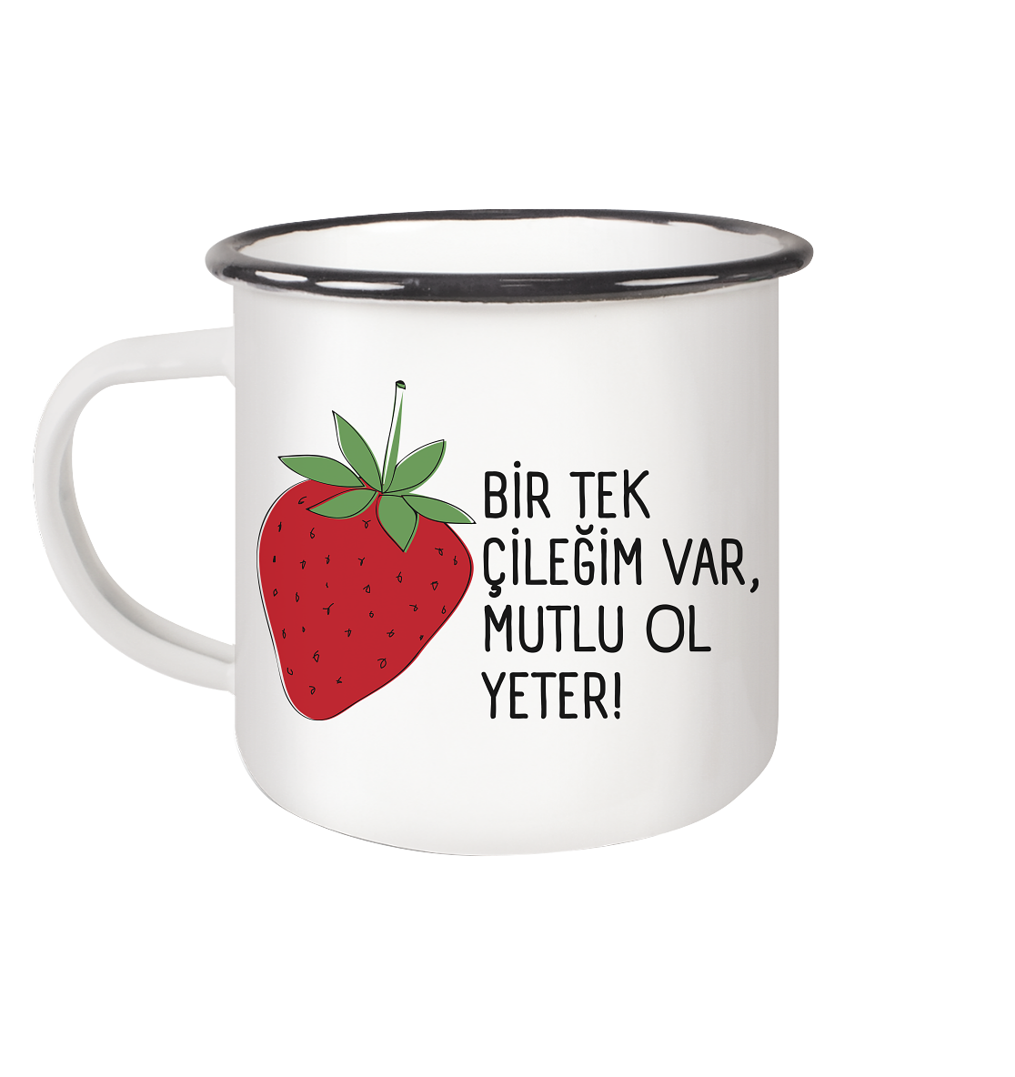 BİR TEK ÇİLEĞİM VAR, MUTLU OL YETER! - Emaille Tasse (Black)
