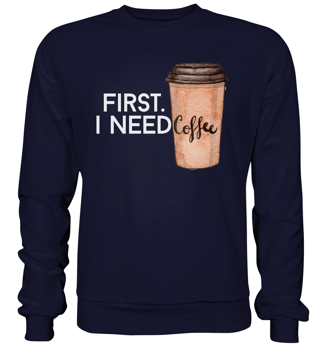 First. I need Coffee - Basic Sweatshirt