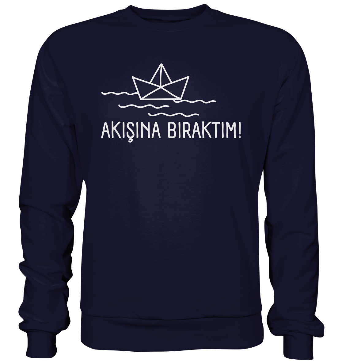 AKIŞINA BIRAKTIM! - Basic Sweatshirt