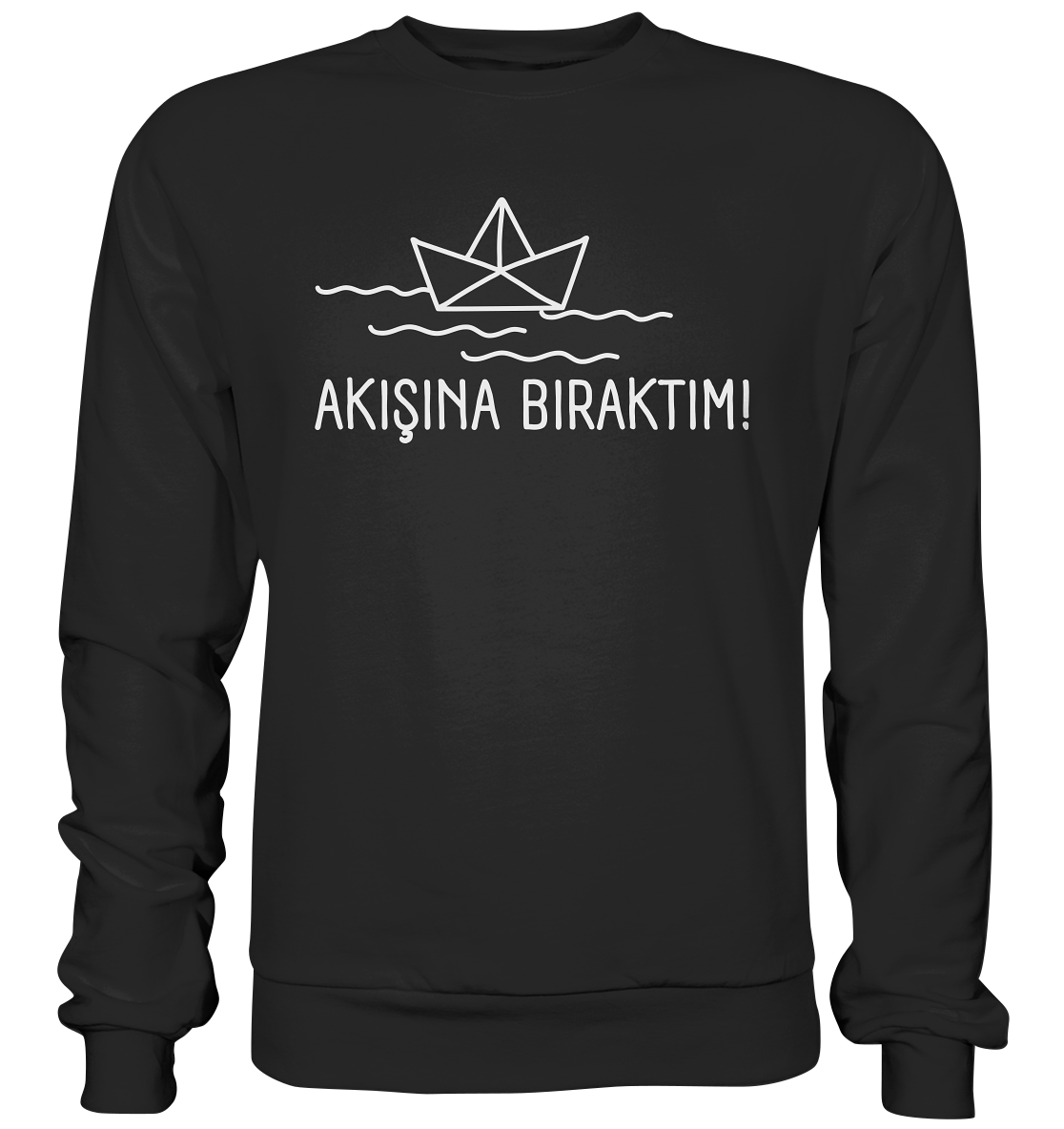 AKIŞINA BIRAKTIM! - Basic Sweatshirt