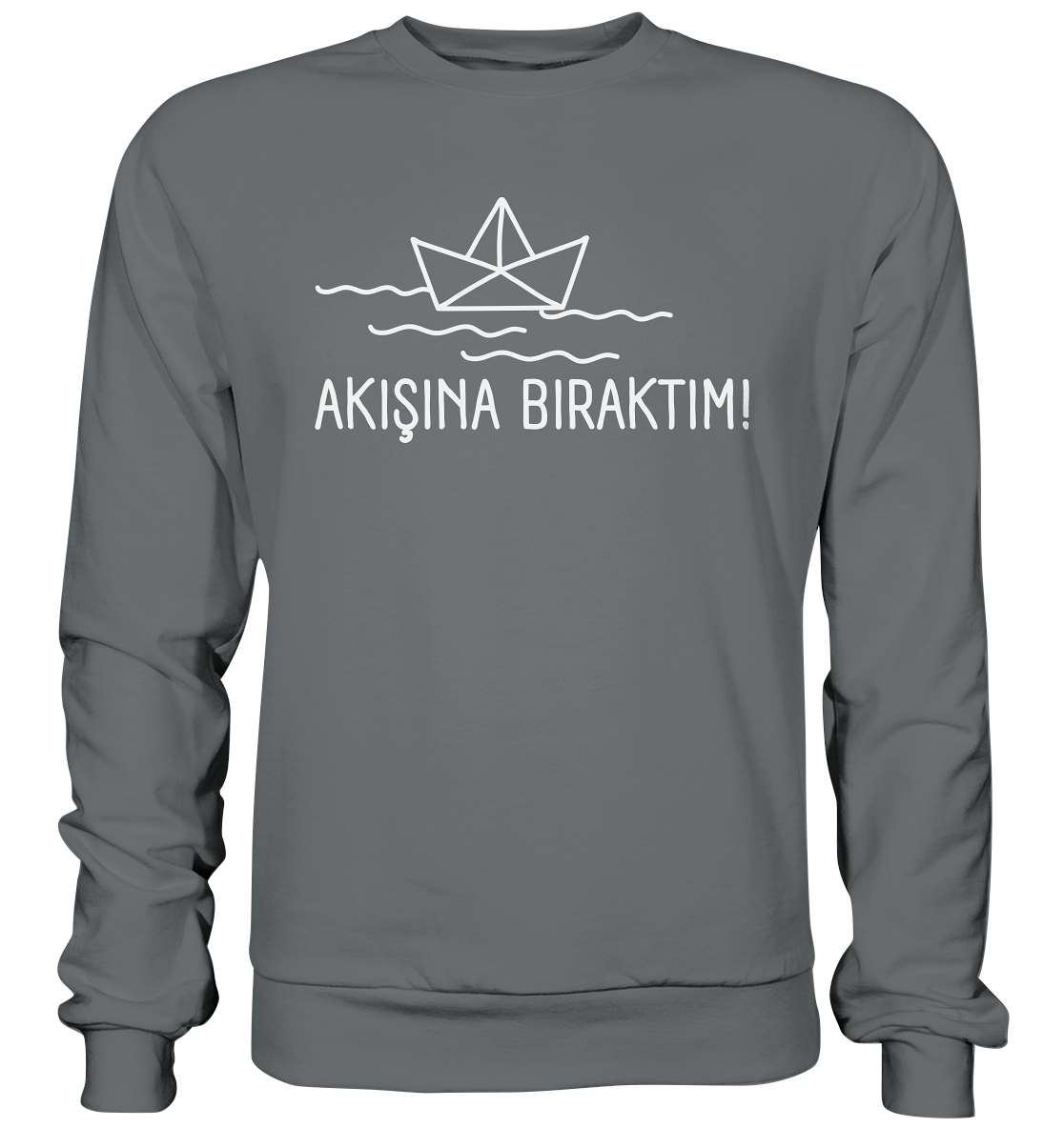 AKIŞINA BIRAKTIM! - Basic Sweatshirt