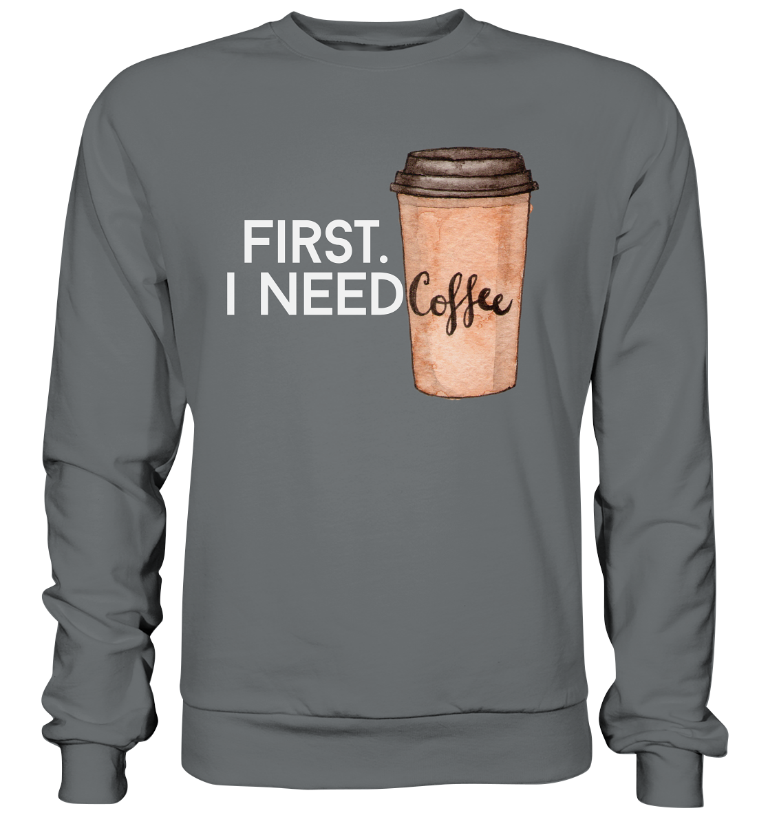 First. I need Coffee - Basic Sweatshirt