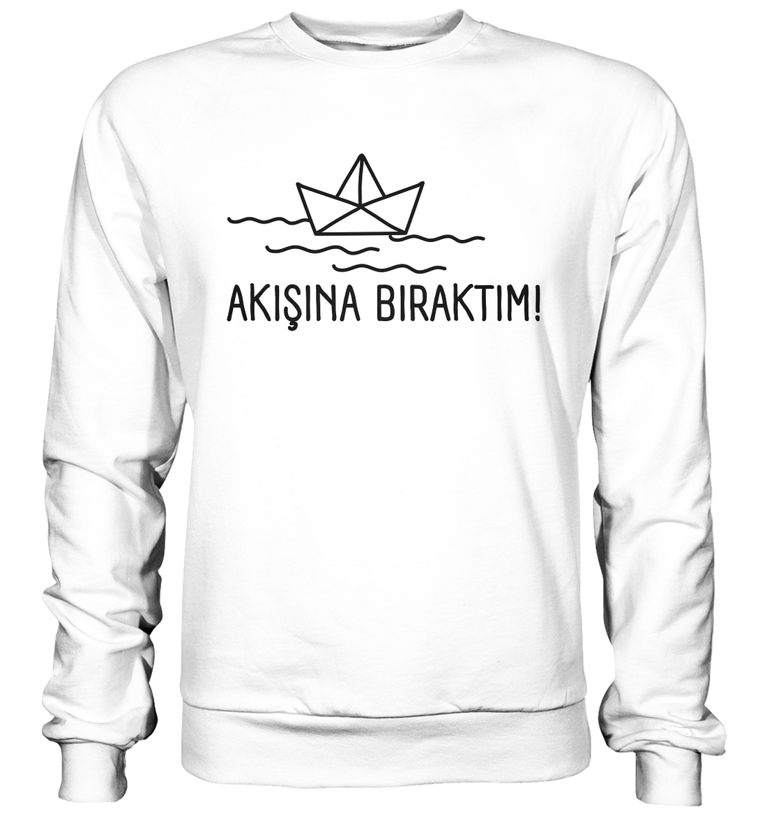 AKIŞINA BIRAKTIM! - Basic Sweatshirt