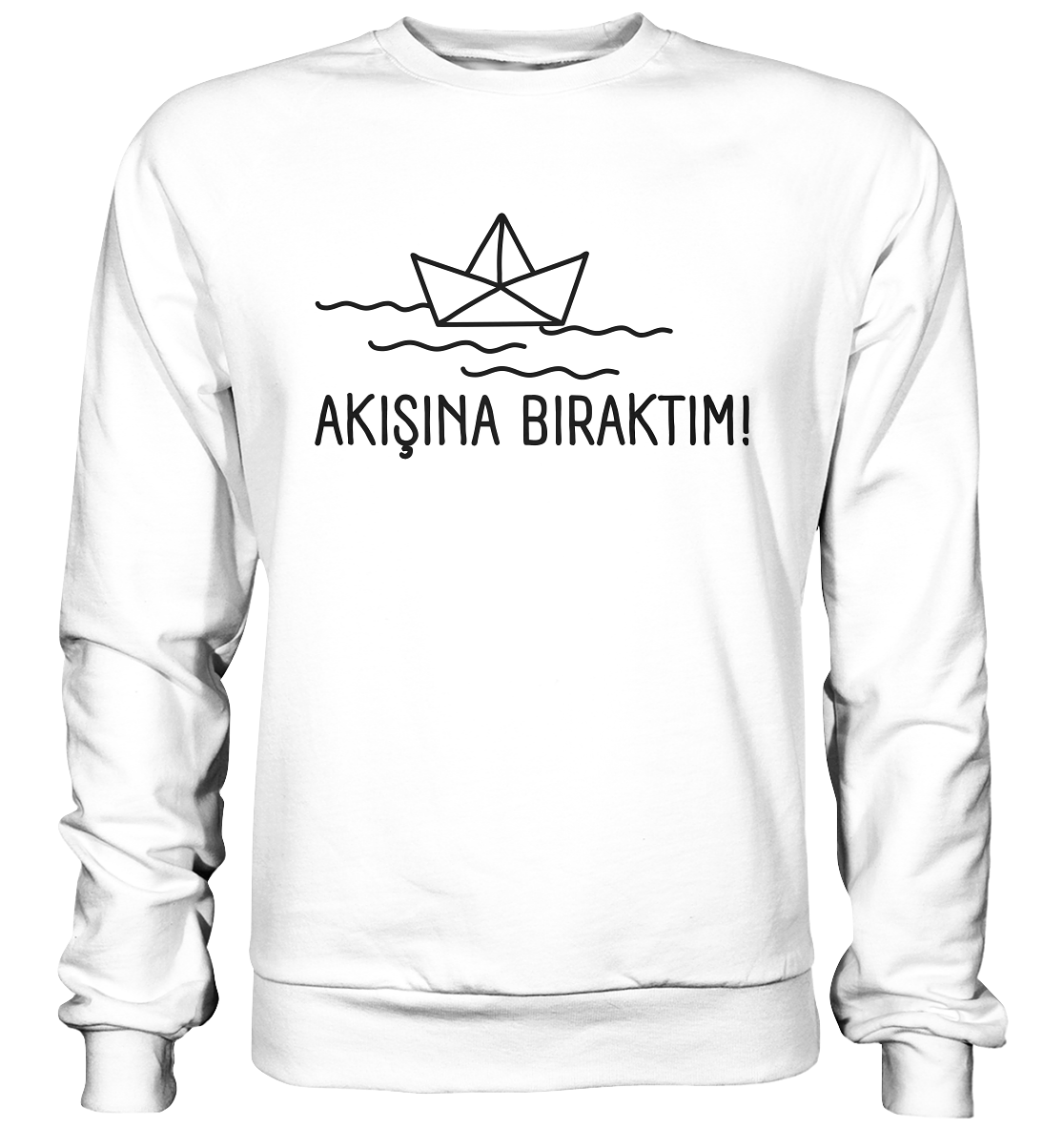 AKIŞINA BIRAKTIM! - Basic Sweatshirt