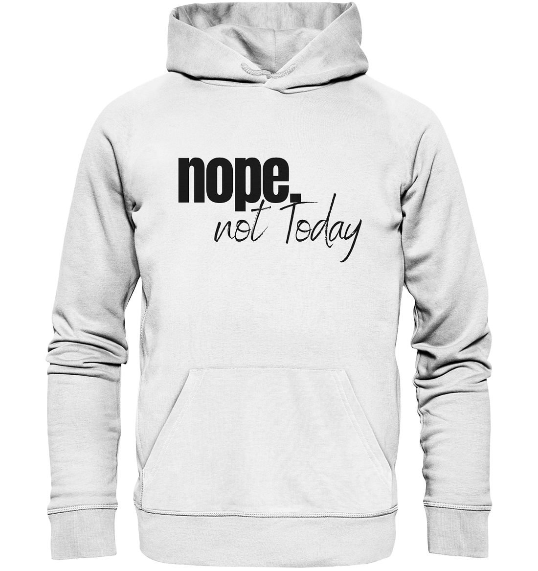 Nope. not Today - Organic Hoodie