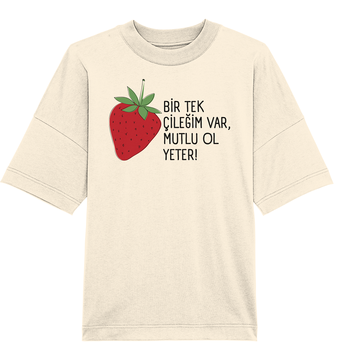 BİR TEK ÇİLEĞİM VAR, MUTLU OL YETER! - Oversized Unisex T-Shirt