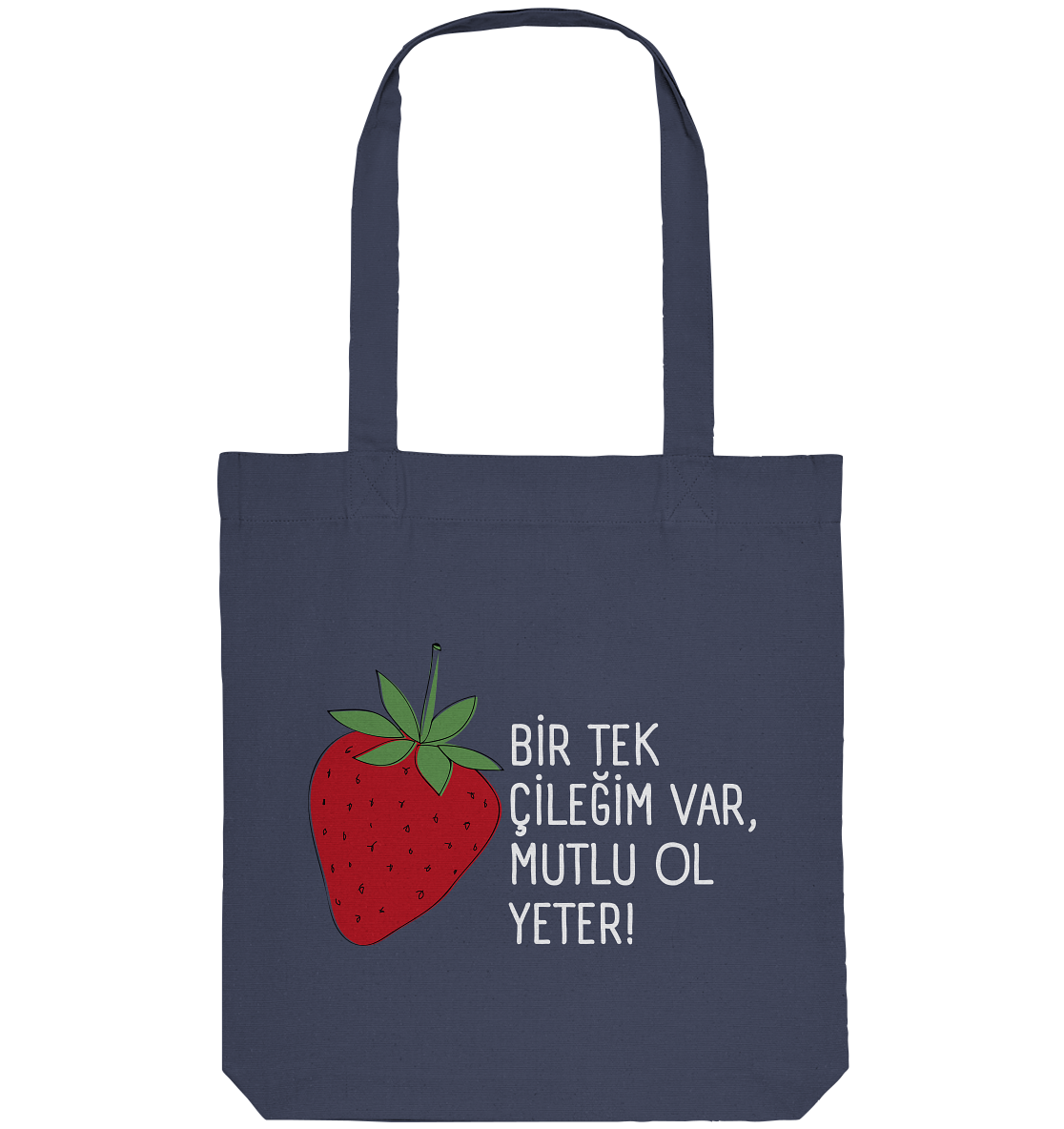 BİR TEK ÇİLEĞİM VAR, MUTLU OL YETER! - Organic Tote-Bag