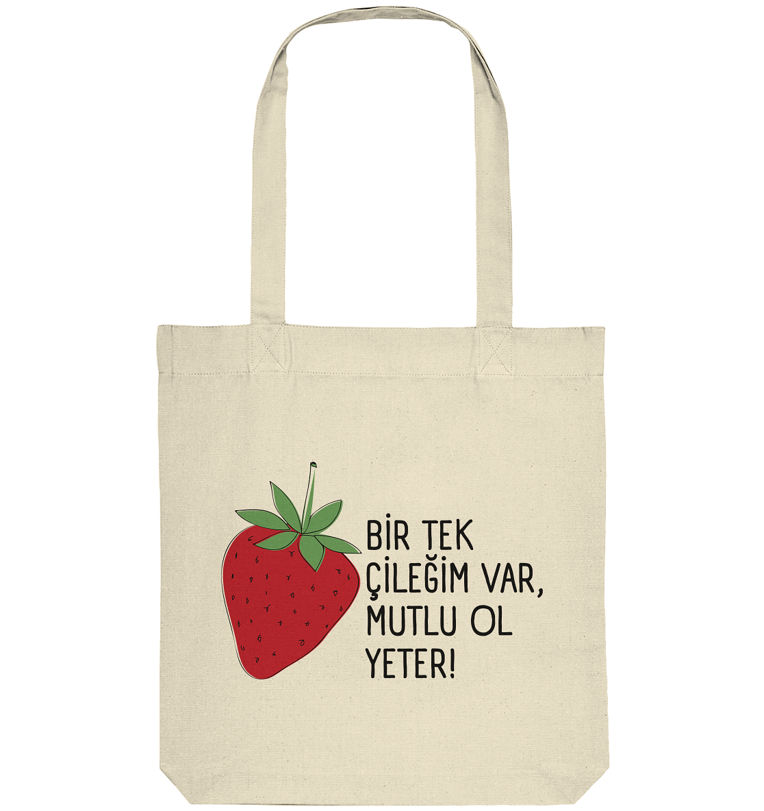 BİR TEK ÇİLEĞİM VAR, MUTLU OL YETER! - Organic Tote-Bag