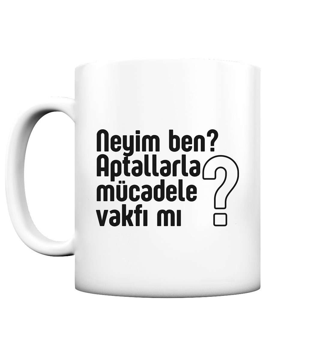 Neyim ben? Aptallarla mücadele vakfı mı? - Tasse matt