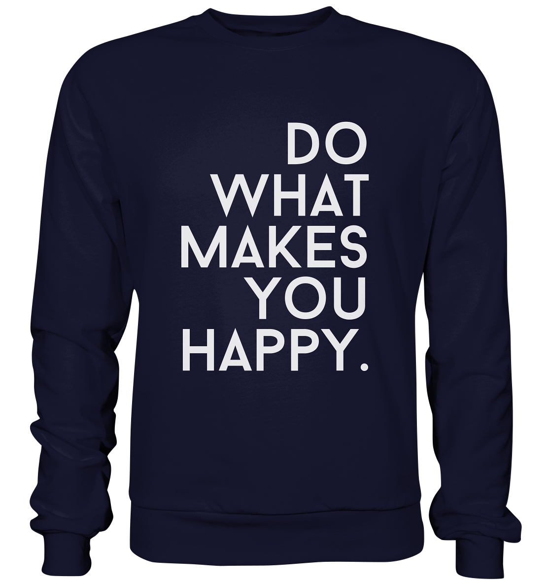 Do what you makes you happy. - Basic Sweatshirt