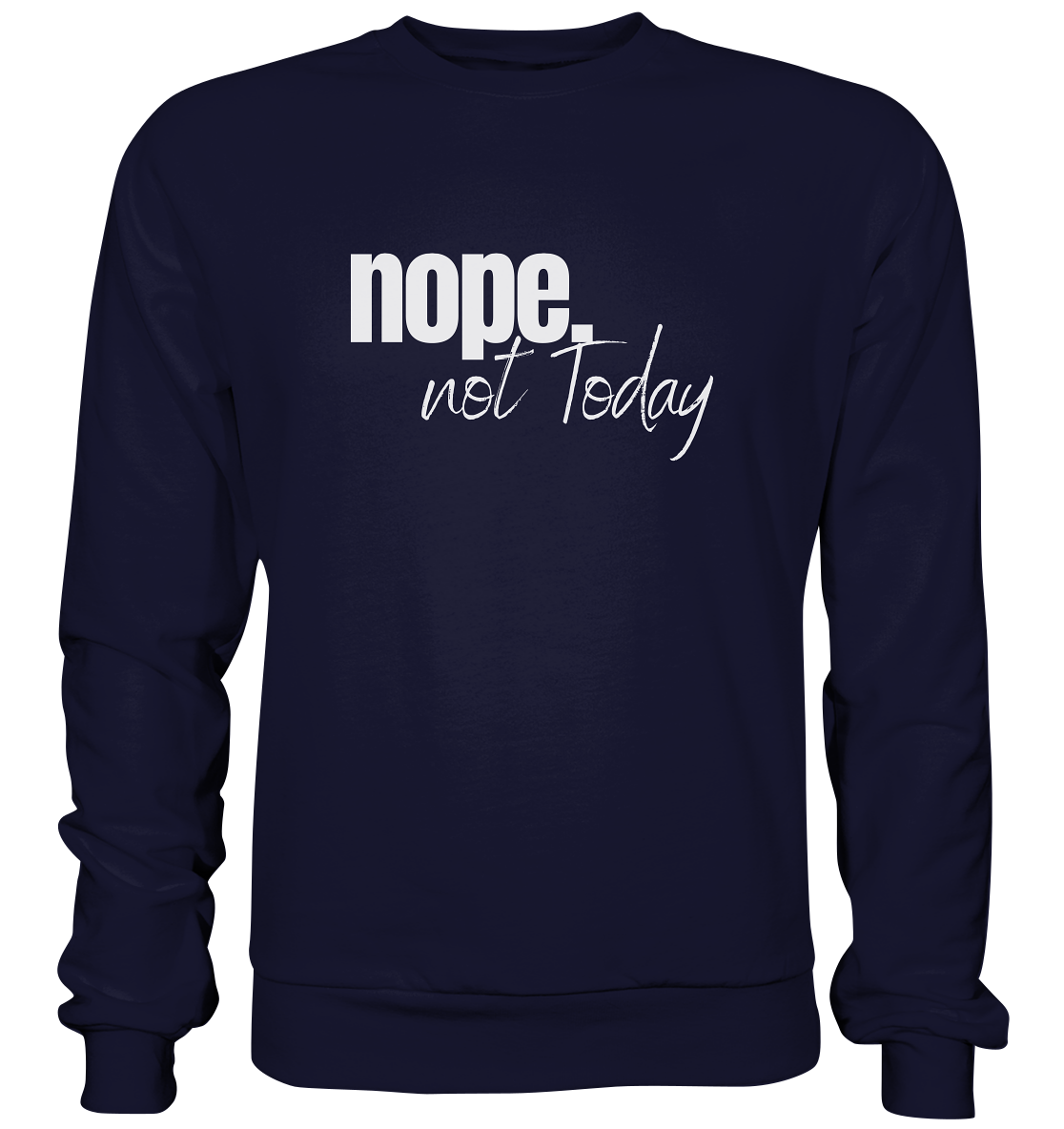 Nope. not Today - Basic Sweatshirt