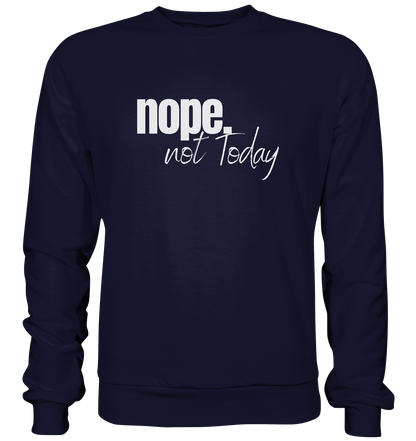 Nope. not Today - Basic Sweatshirt