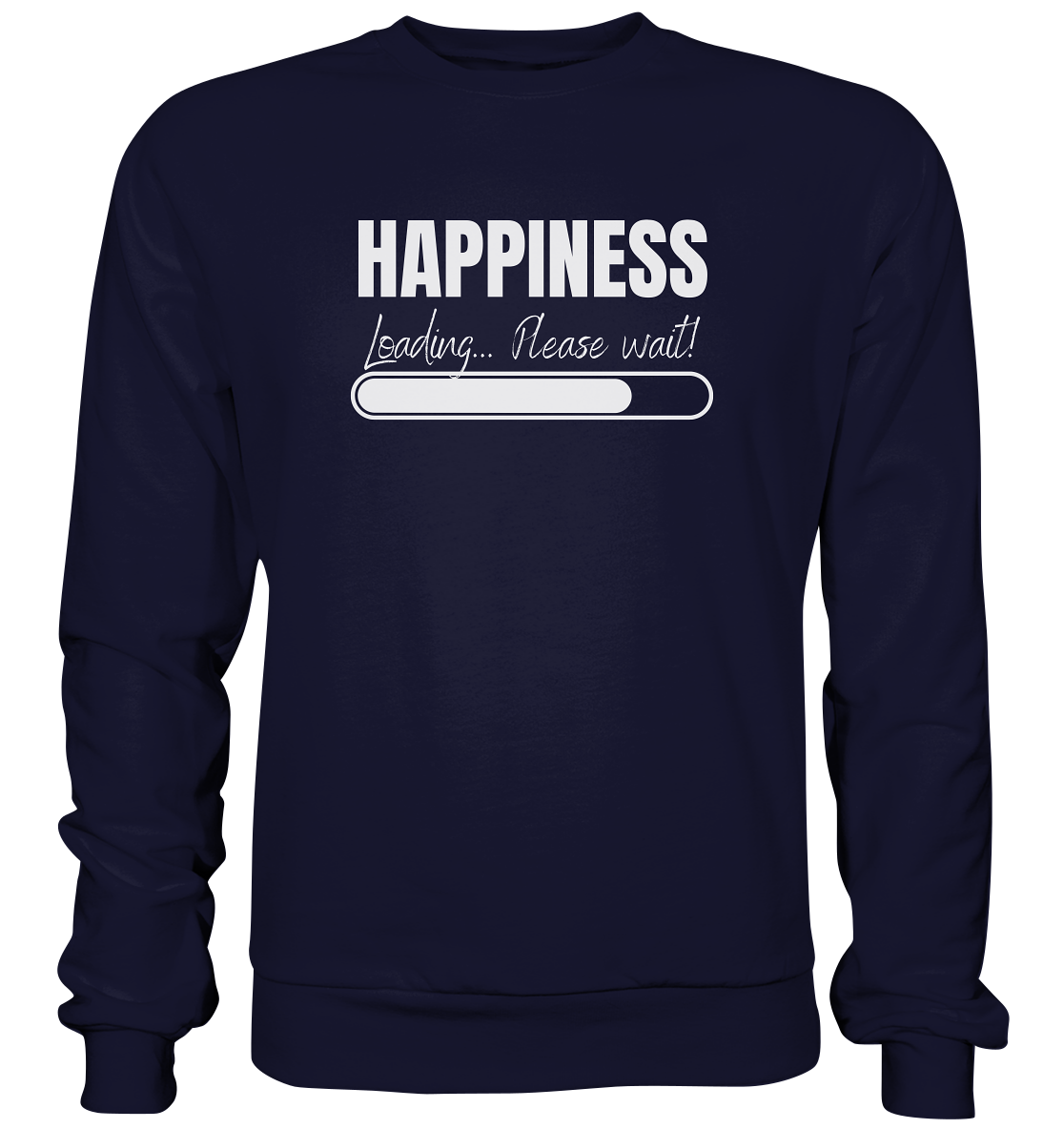 Happiness Loading... Please wait! - Basic Sweatshirt