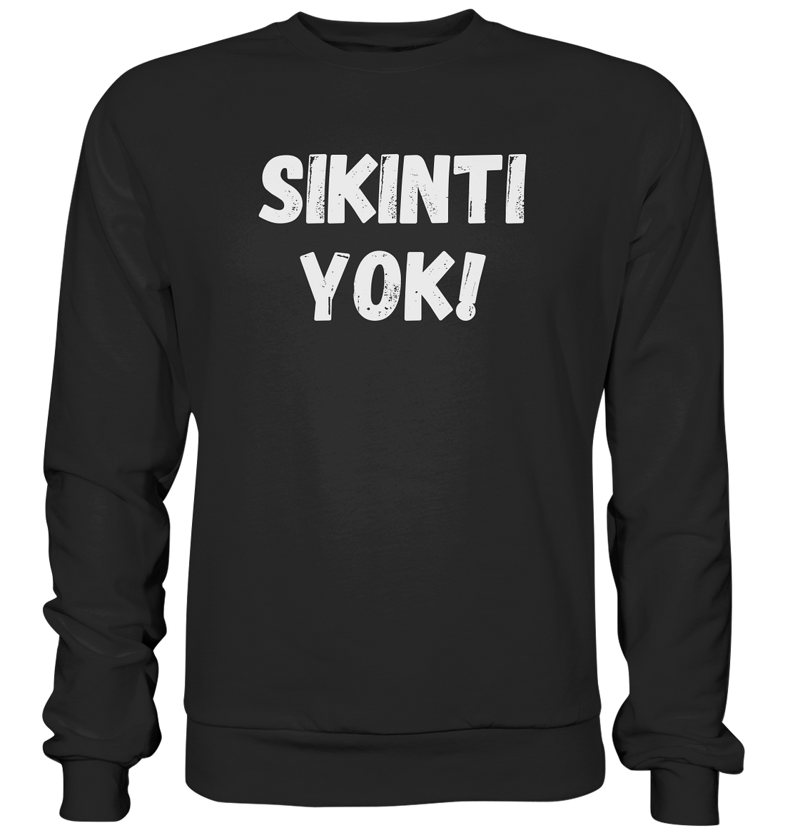 SIKINTI YOK! - Basic Sweatshirt