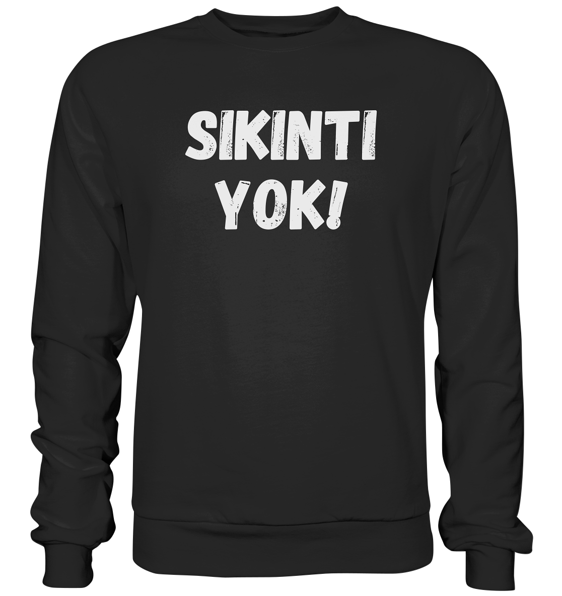 SIKINTI YOK! - Basic Sweatshirt