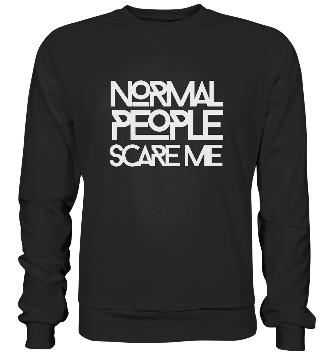 Normal people scare me - Basic Sweatshirt