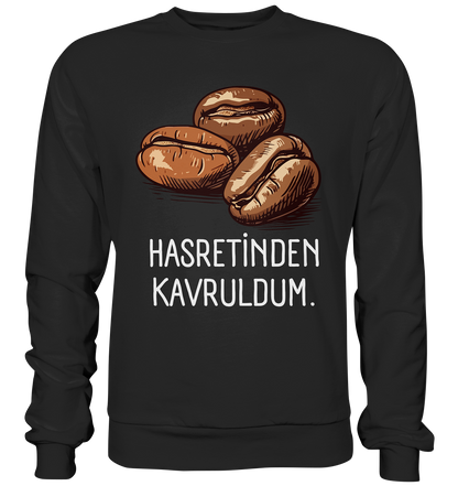 Hasretinden kavruldum. - Basic Sweatshirt