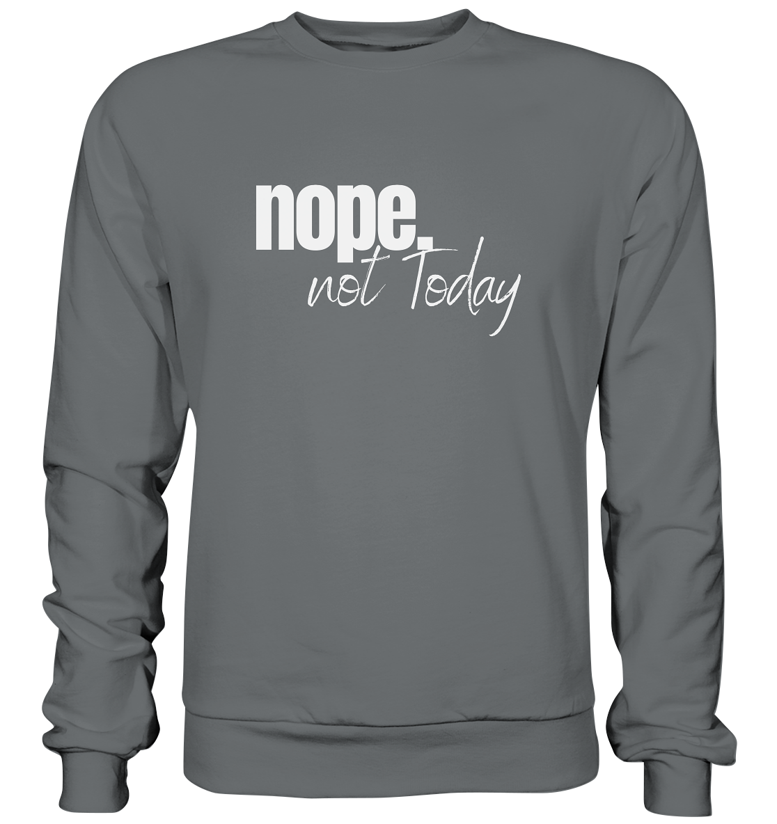 Nope. not Today - Basic Sweatshirt