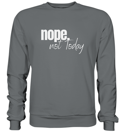 Nope. not Today - Basic Sweatshirt