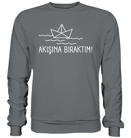 AKIŞINA BIRAKTIM! - Basic Sweatshirt
