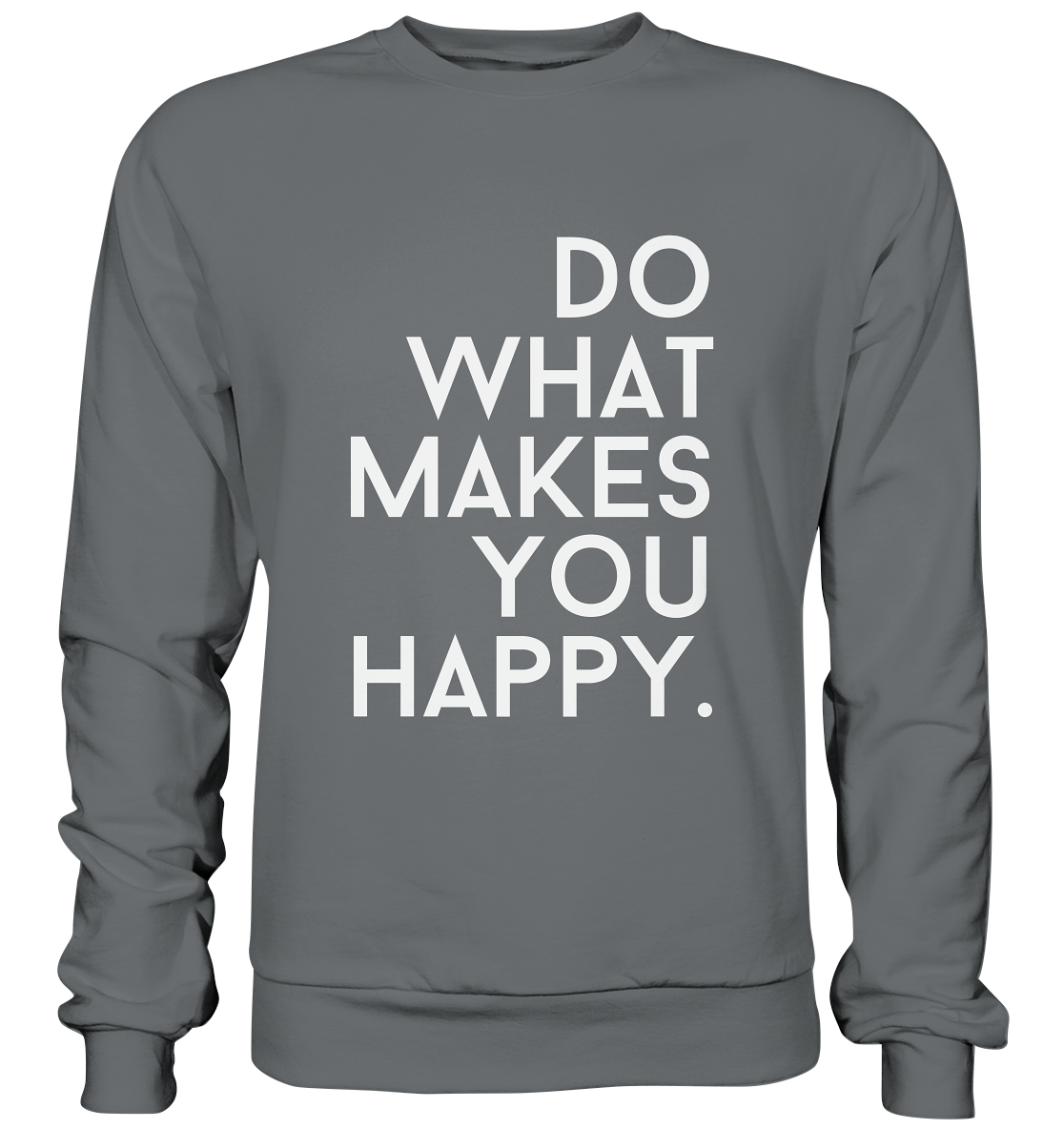 Do what you makes you happy. - Basic Sweatshirt