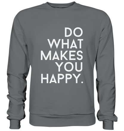 Do what you makes you happy. - Basic Sweatshirt