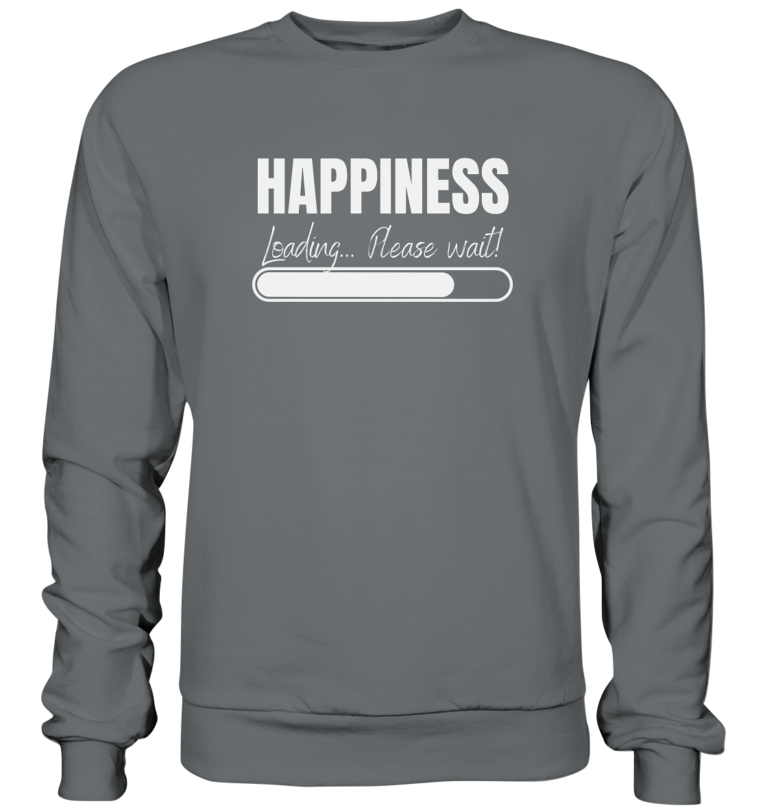 Happiness Loading... Please wait! - Basic Sweatshirt