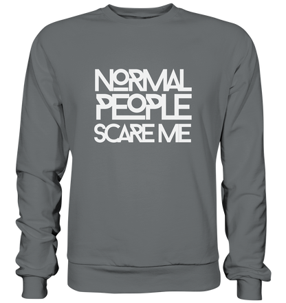 Normal people scare me - Basic Sweatshirt