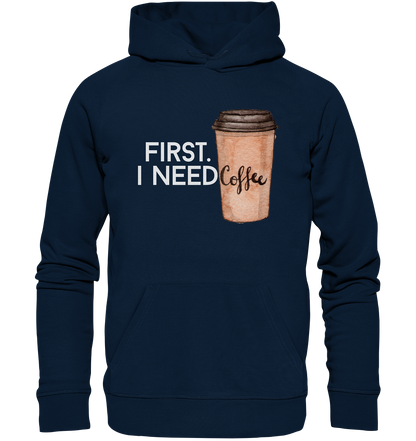 First. I need Coffee - Organic Hoodie