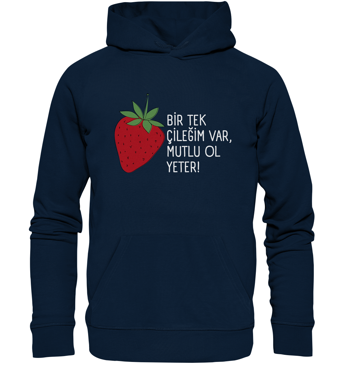 BİR TEK  ÇİLEĞİM VAR, MUTLU OL YETER! - Organic Hoodie