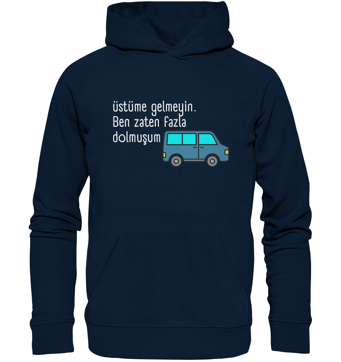Üstüme gelmeyin. Ben zaten fazla dolmuşum - Organic Hoodie
