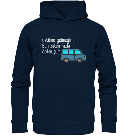 Üstüme gelmeyin. Ben zaten fazla dolmuşum - Organic Hoodie