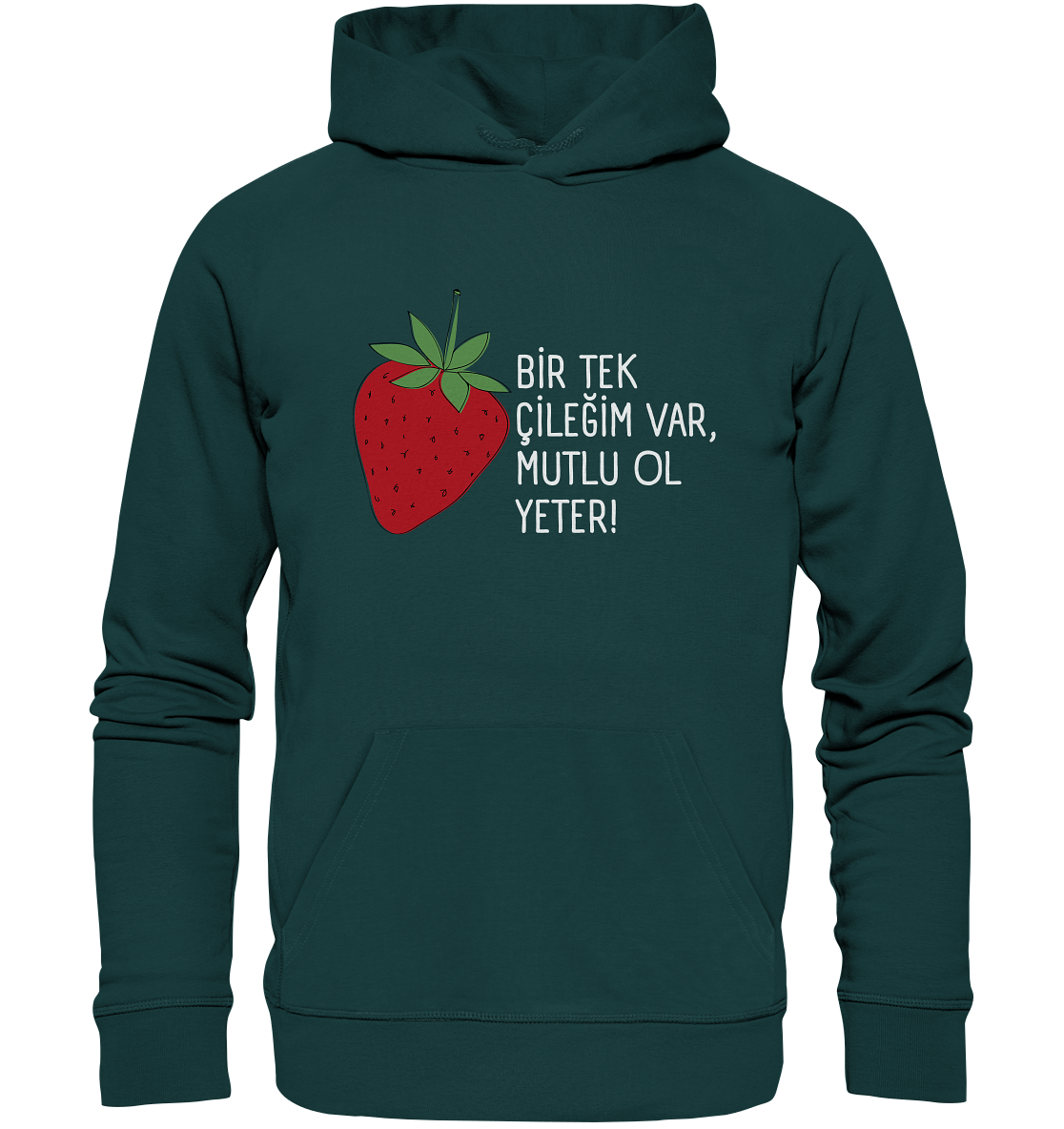 BİR TEK  ÇİLEĞİM VAR, MUTLU OL YETER! - Organic Hoodie