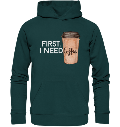 First. I need Coffee - Organic Hoodie