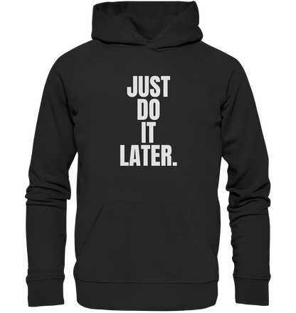 Just do it later - Organic Hoodie