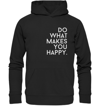 Do what you makes you happy. - Organic Hoodie