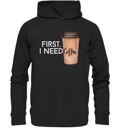 First. I need Coffee - Organic Hoodie