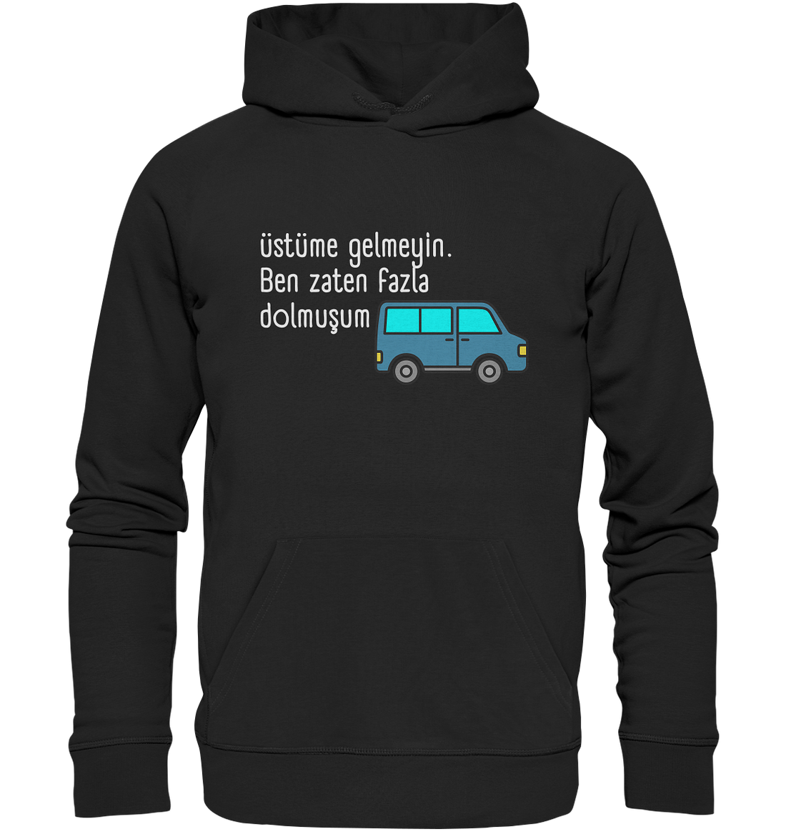 Üstüme gelmeyin. Ben zaten fazla dolmuşum - Organic Hoodie