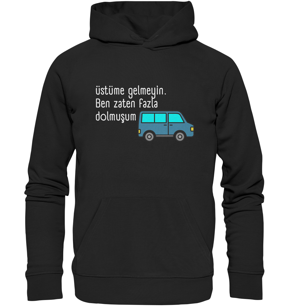 Üstüme gelmeyin. Ben zaten fazla dolmuşum - Organic Hoodie