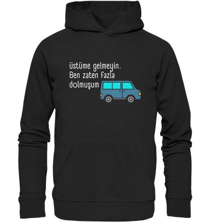 Üstüme gelmeyin. Ben zaten fazla dolmuşum - Organic Hoodie