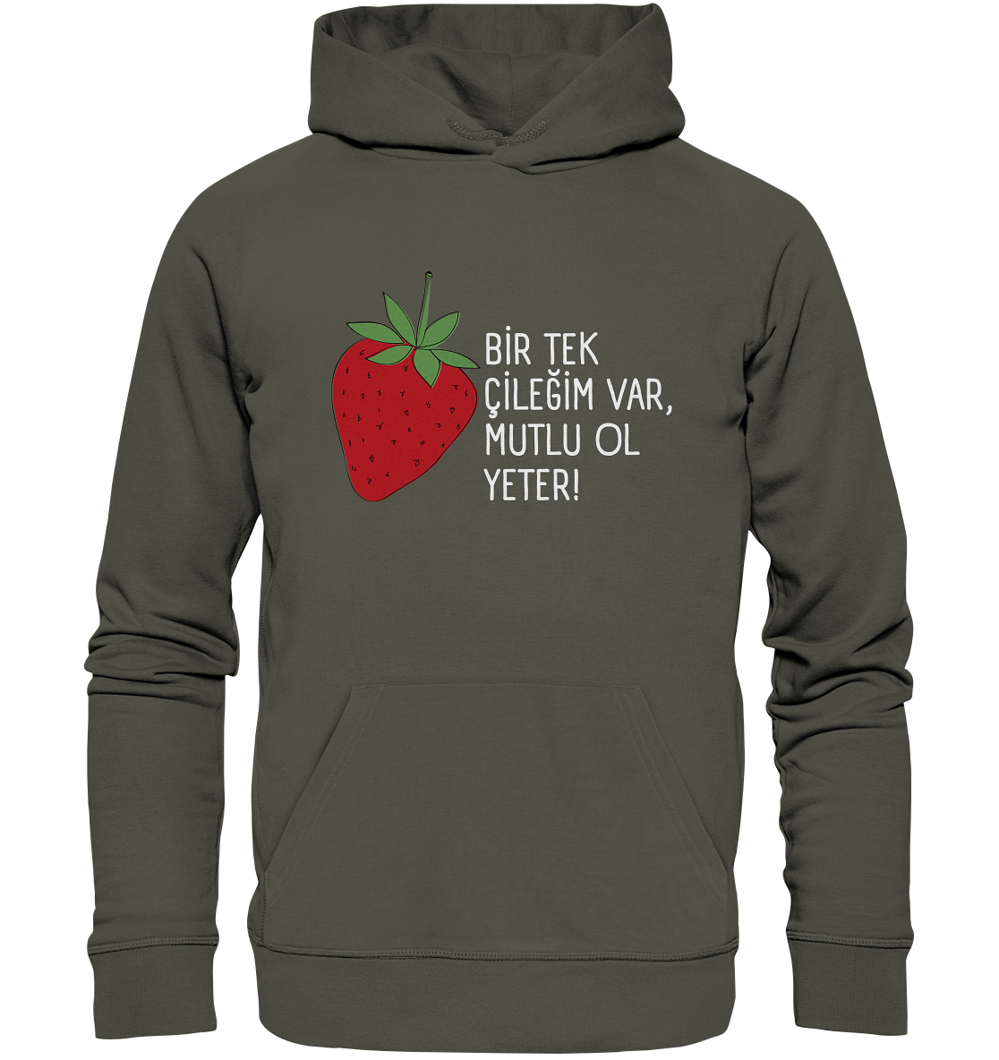 BİR TEK  ÇİLEĞİM VAR, MUTLU OL YETER! - Organic Hoodie