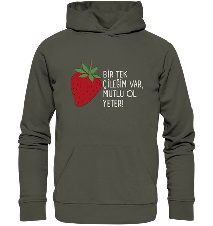 BİR TEK  ÇİLEĞİM VAR, MUTLU OL YETER! - Organic Hoodie