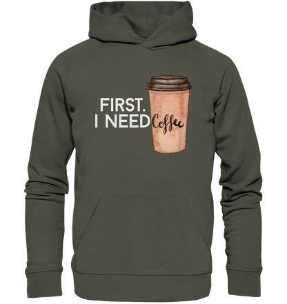 First. I need Coffee - Organic Hoodie
