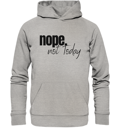 Nope. not Today - Organic Hoodie