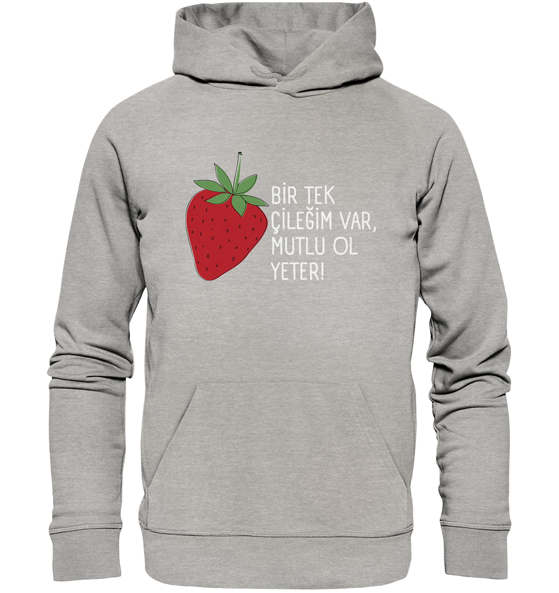 BİR TEK  ÇİLEĞİM VAR, MUTLU OL YETER! - Organic Hoodie