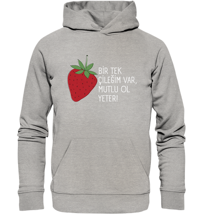 BİR TEK  ÇİLEĞİM VAR, MUTLU OL YETER! - Organic Hoodie