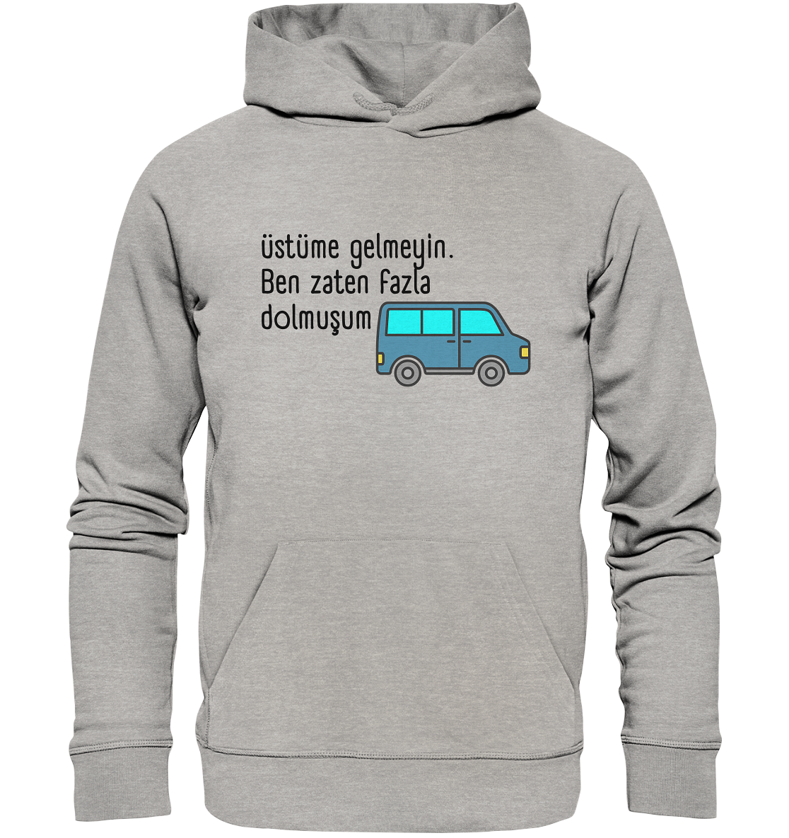 Üstüme gelmeyin. Ben zaten fazla dolmuşum - Organic Hoodie