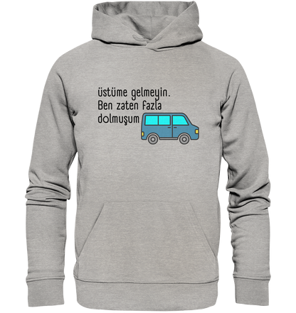 Üstüme gelmeyin. Ben zaten fazla dolmuşum - Organic Hoodie