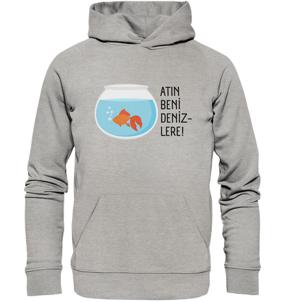ATIN BENİ DENİZLERE! - Organic Hoodie
