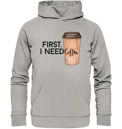 First. I need Coffee - Organic Hoodie